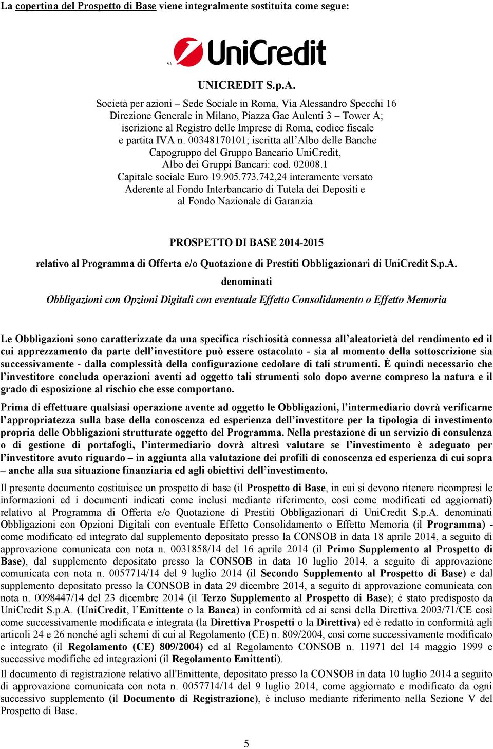 IVA n. 00348170101; iscritta all Albo delle Banche Capogruppo del Gruppo Bancario UniCredit, Albo dei Gruppi Bancari: cod. 02008.1 Capitale sociale Euro 19.905.773.