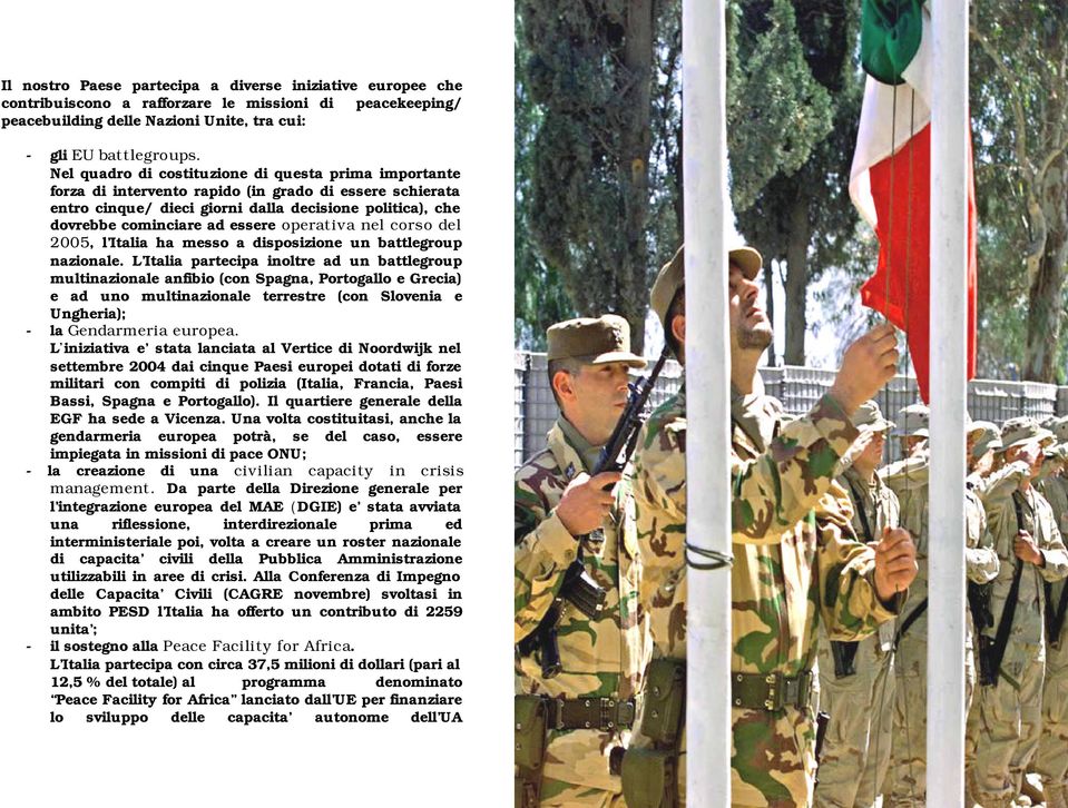 operativa nel corso del 2005, l Italia ha messo a disposizione un battlegroup nazionale.
