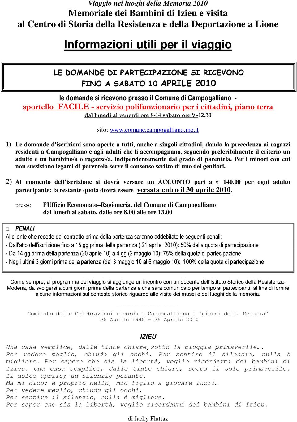 al venerdì ore 8-14 sabato ore 9-12.30 sito: www.comune.campogalliano.mo.