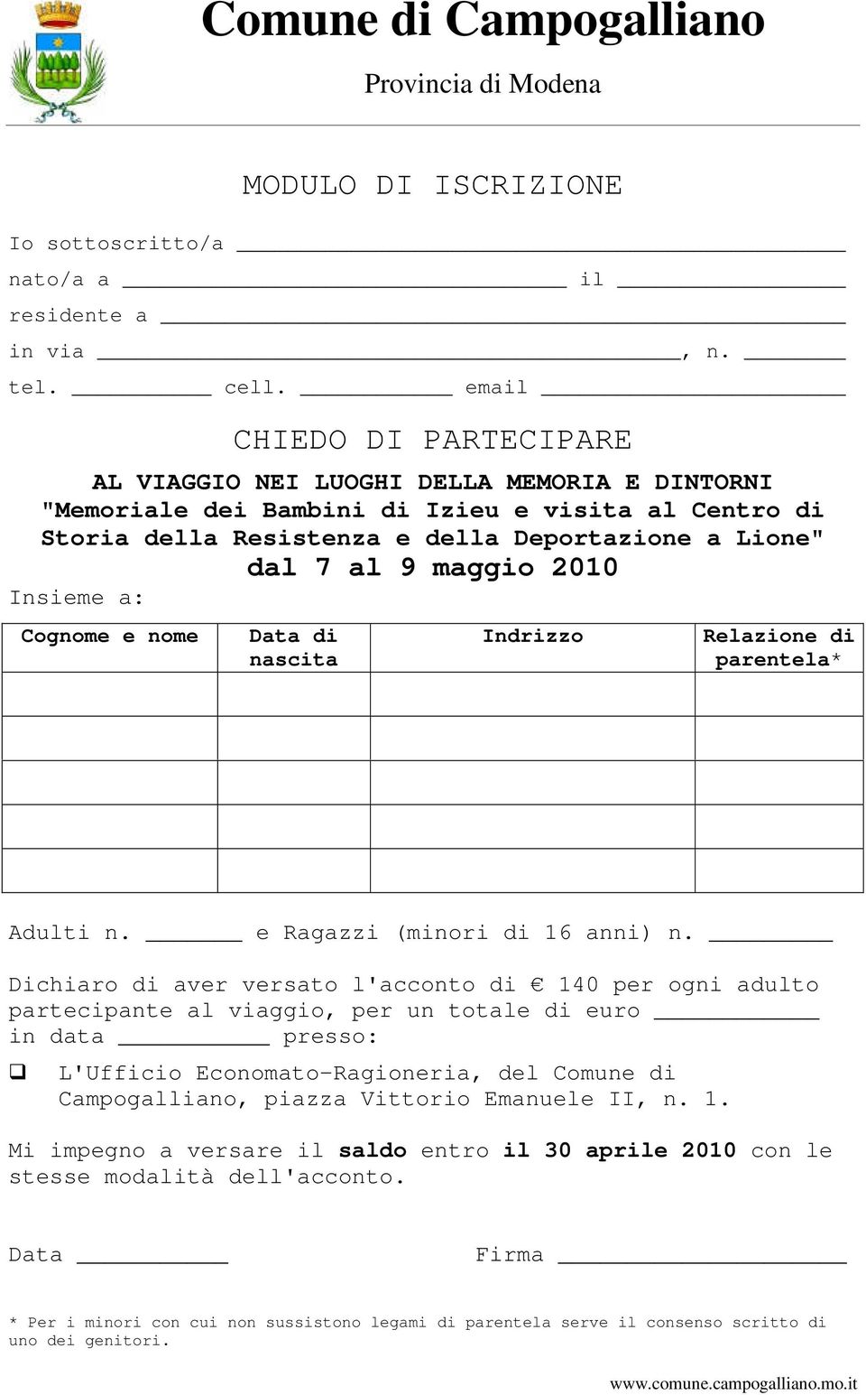 maggio 2010 Insieme a: Cognome e nome Data di nascita Indrizzo Relazione di parentela* Adulti n. e Ragazzi (minori di 16 anni) n.