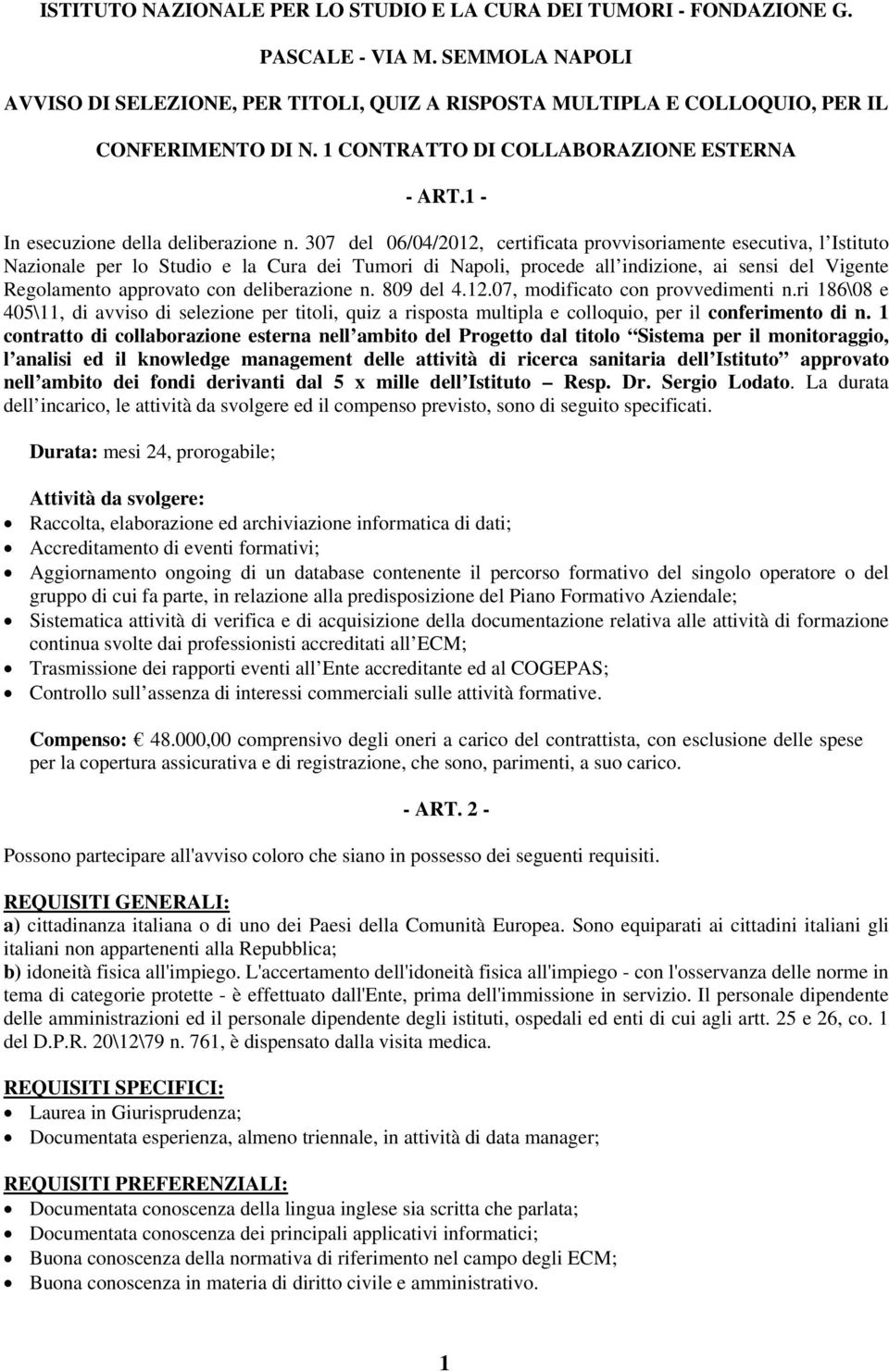 307 del 06/04/2012, certificata provvisoriamente esecutiva, l Istituto Nazionale per lo Studio e la Cura dei Tumori di Napoli, procede all indizione, ai sensi del Vigente Regolamento approvato con