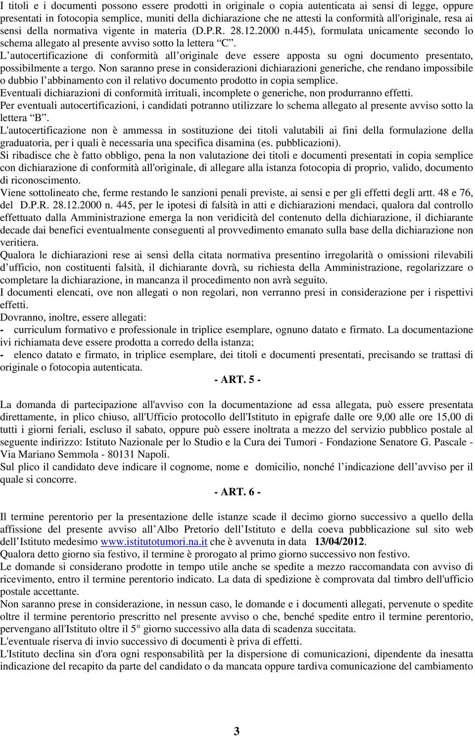 L autocertificazione di conformità all originale deve essere apposta su ogni documento presentato, possibilmente a tergo.