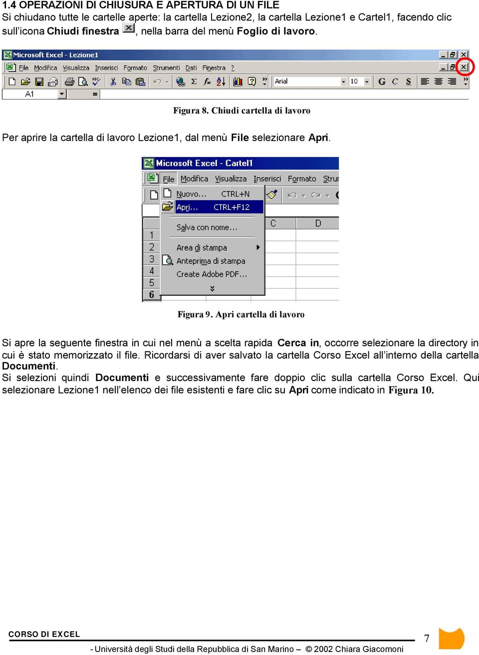 Apri cartella di lavoro Si apre la seguente finestra in cui nel menù a scelta rapida Cerca in, occorre selezionare la directory in cui è stato memorizzato il file.