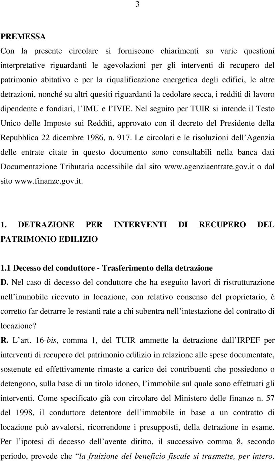 Nel seguito per TUIR si intende il Testo Unico delle Imposte sui Redditi, approvato con il decreto del Presidente della Repubblica 22 dicembre 1986, n. 917.