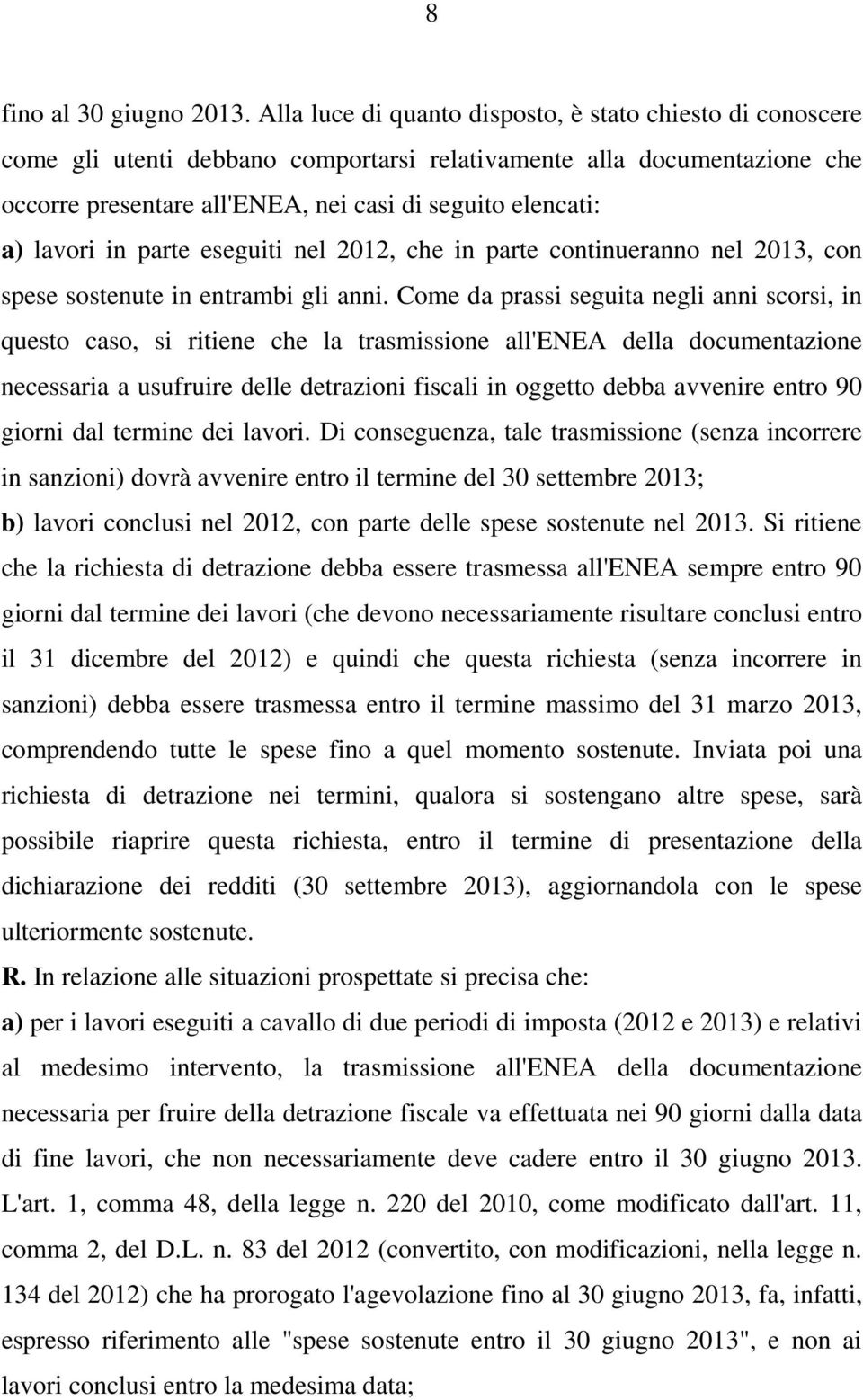 lavori in parte eseguiti nel 2012, che in parte continueranno nel 2013, con spese sostenute in entrambi gli anni.