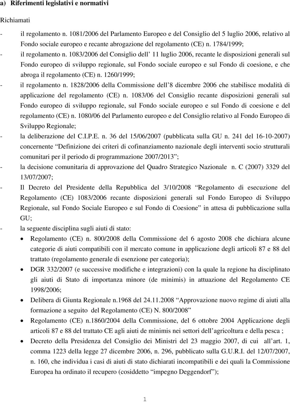 1083/2006 del Consiglio dell 11 luglio 2006, recante le disposizioni generali sul Fondo europeo di sviluppo regionale, sul Fondo sociale europeo e sul Fondo di coesione, e che abroga il regolamento