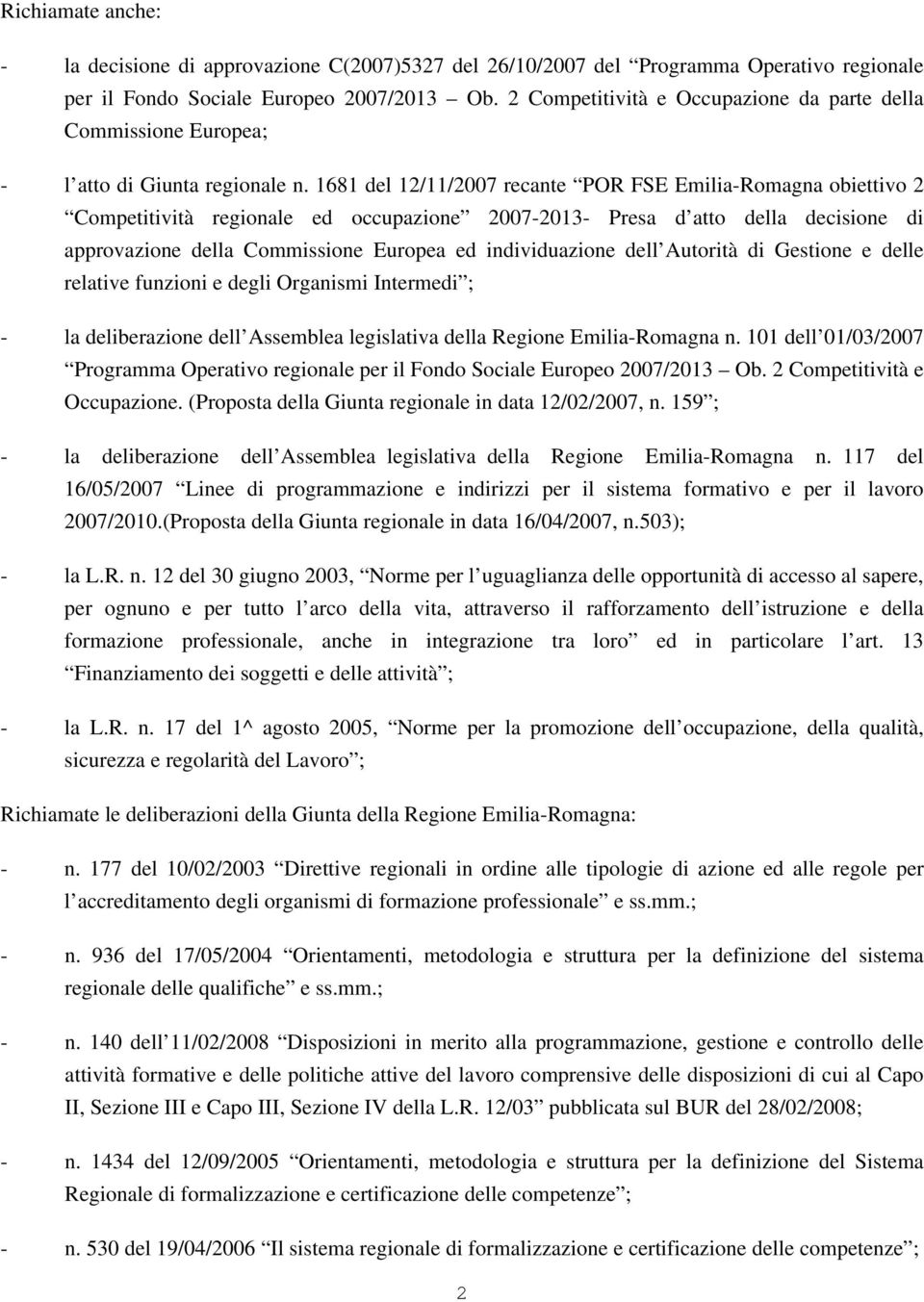 1681 del 12/11/2007 recante POR FSE Emilia-Romagna obiettivo 2 Competitività regionale ed occupazione 2007-2013- Presa d atto della decisione di approvazione della Commissione Europea ed