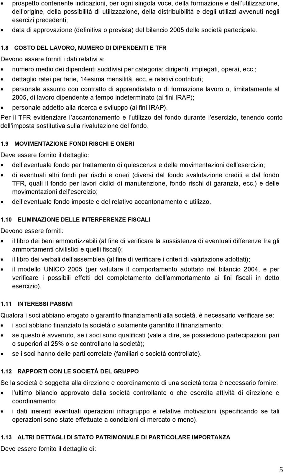 8 COSTO DEL LAVORO, NUMERO DI DIPENDENTI E TFR Devono essere forniti i dati relativi a: numero medio dei dipendenti suddivisi per categoria: dirigenti, impiegati, operai, ecc.