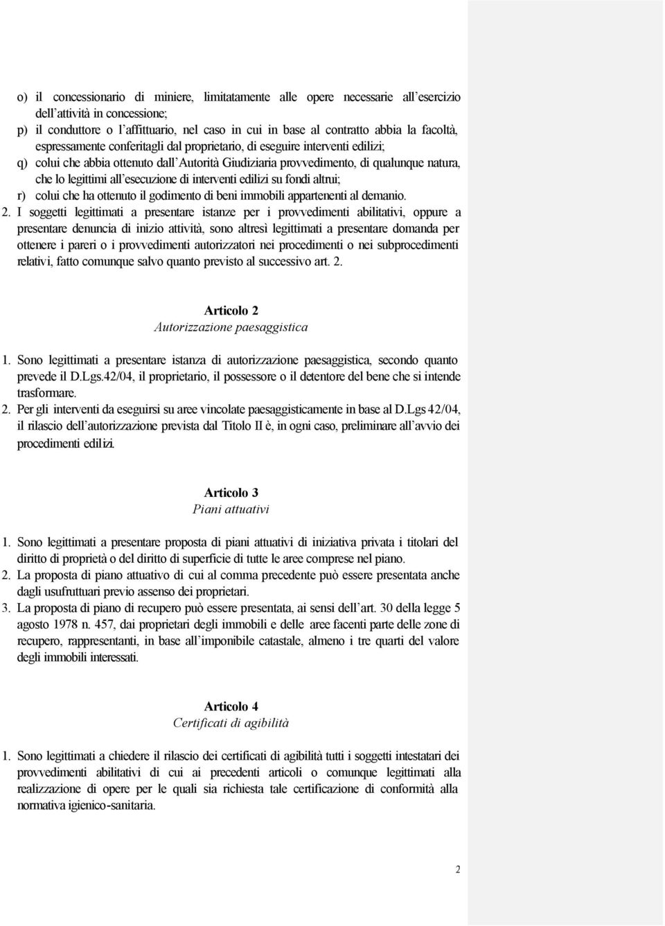 esecuzione di interventi edilizi su fondi altrui; r) colui che ha ottenuto il godimento di beni immobili appartenenti al demanio. 2.