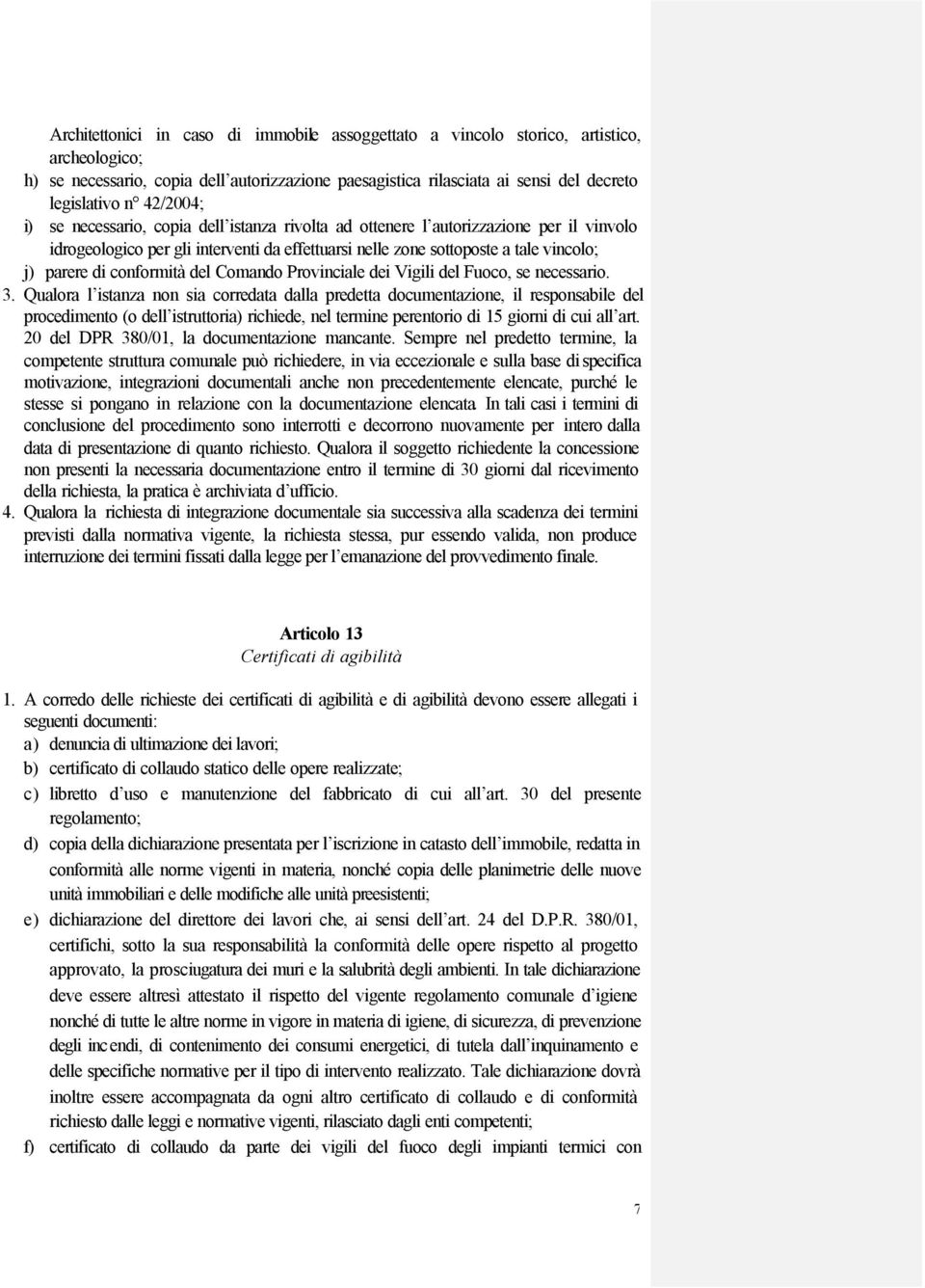 conformità del Comando Provinciale dei Vigili del Fuoco, se necessario. 3.