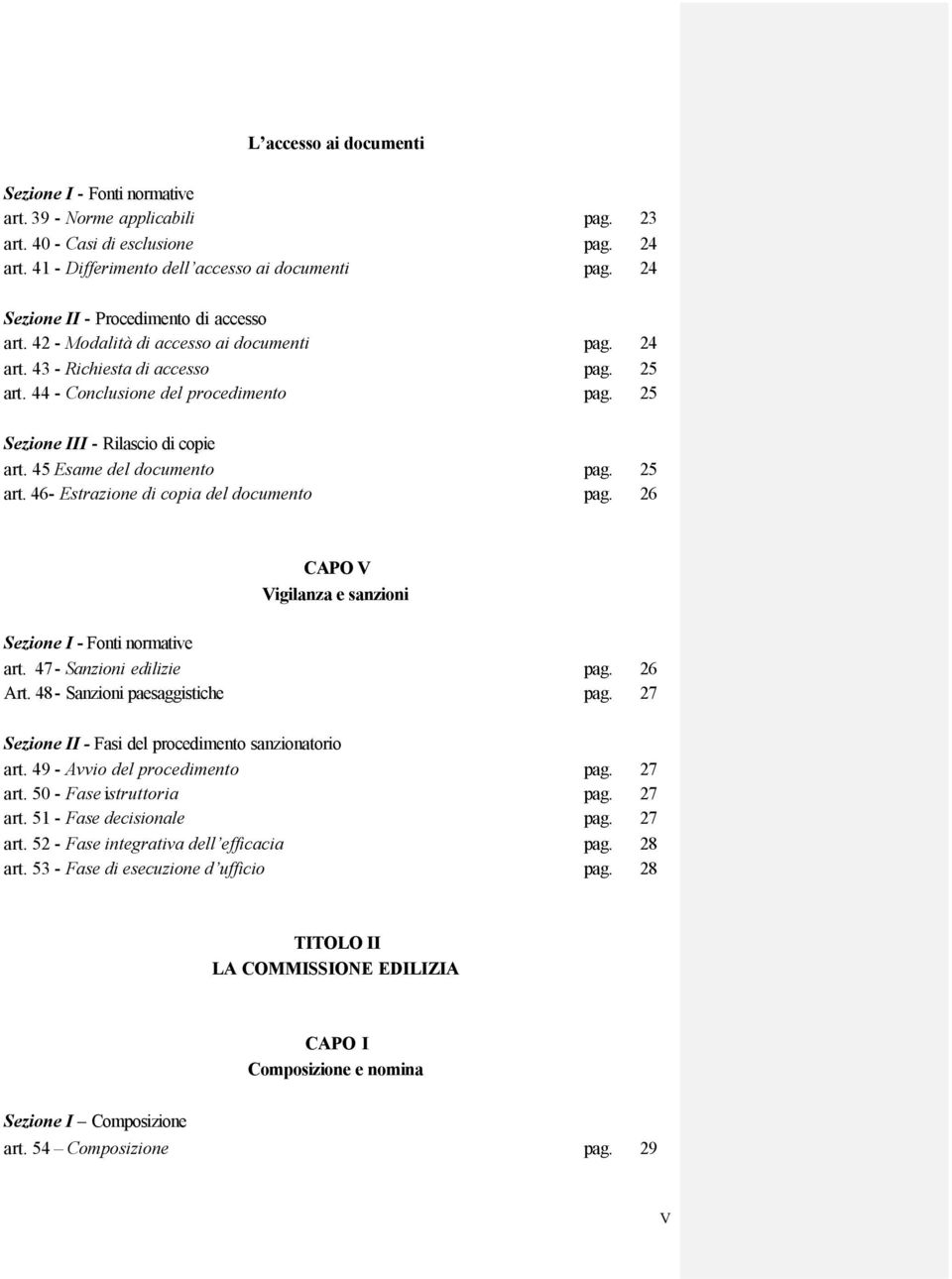 25 Sezione III - Rilascio di copie art. 45 Esame del documento pag. 25 art. 46- Estrazione di copia del documento pag. 26 CAPO V Vigilanza e sanzioni Sezione I - Fonti normative art.