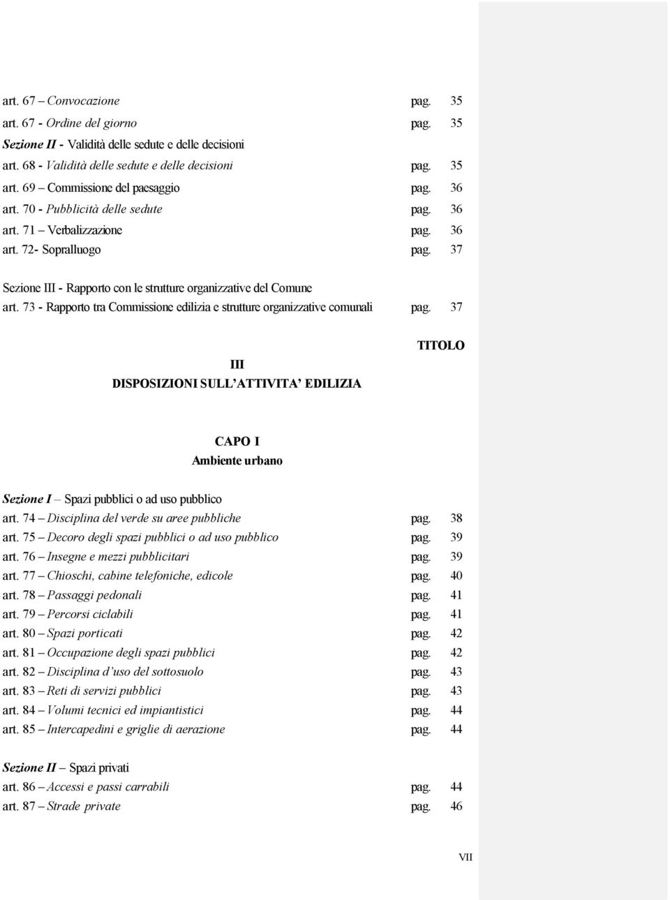 73 - Rapporto tra Commissione edilizia e strutture organizzative comunali pag. 37 III DISPOSIZIONI SULL ATTIVITA EDILIZIA TITOLO CAPO I Ambiente urbano Sezione I Spazi pubblici o ad uso pubblico art.