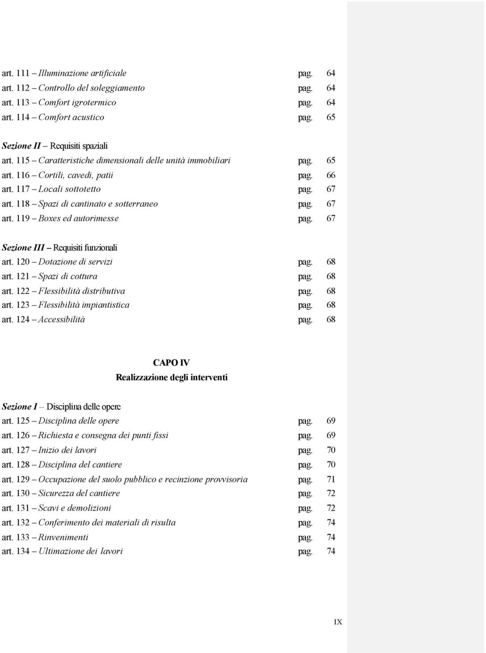 67 Sezione III Requisiti funzionali art. 120 Dotazione di servizi pag. 68 art. 121 Spazi di cottura pag. 68 art. 122 Flessibilità distributiva pag. 68 art. 123 Flessibilità impiantistica pag. 68 art. 124 Accessibilità pag.