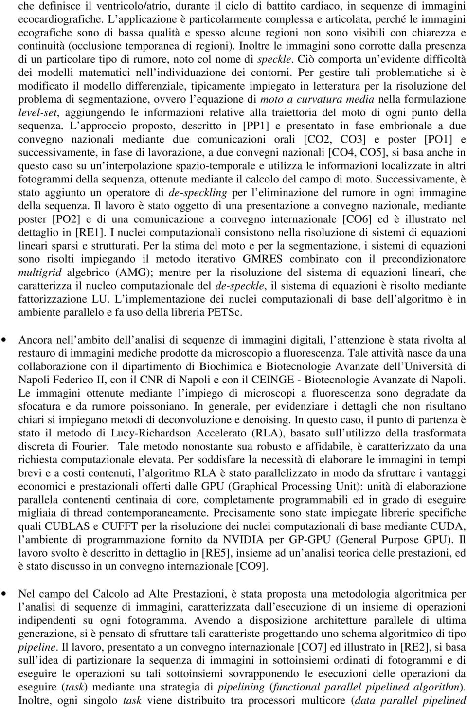 temporanea di regioni). Inoltre le immagini sono corrotte dalla presenza di un particolare tipo di rumore, noto col nome di speckle.