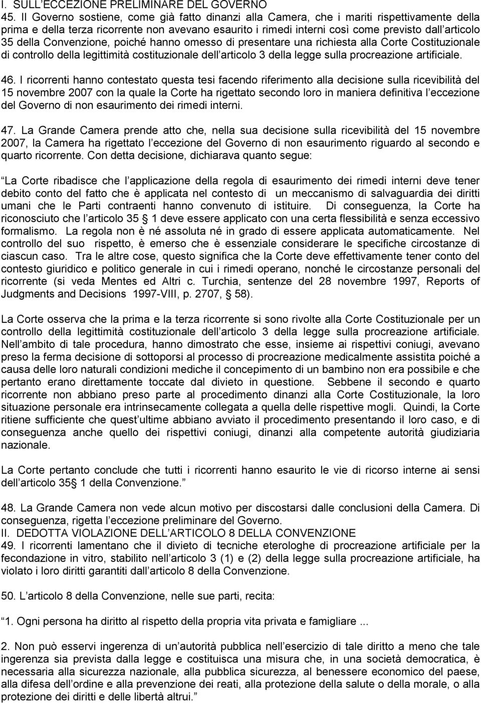 della Convenzione, poiché hanno omesso di presentare una richiesta alla Corte Costituzionale di controllo della legittimità costituzionale dell articolo 3 della legge sulla procreazione artificiale.