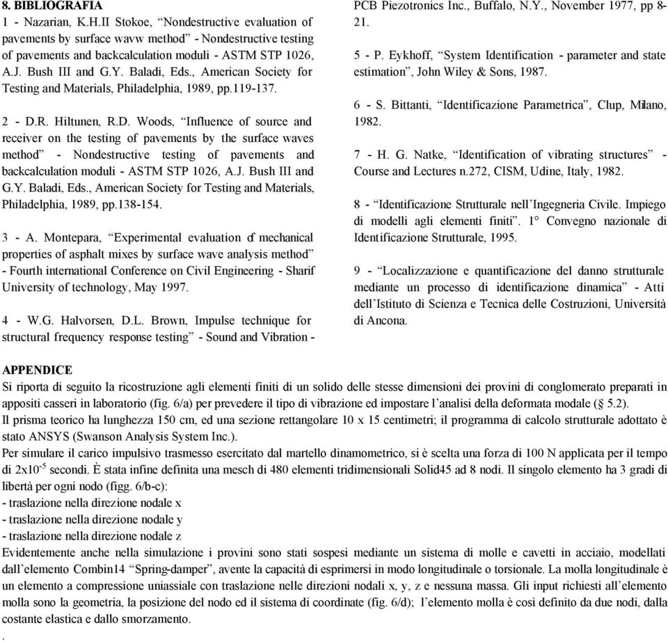 R. Hiltunen, R.D. Woods, Influence of source and receiver on the testing of pavements by the surface waves method - Nondestructive testing of pavements and backcalculation moduli - ASTM STP 106, A.J.