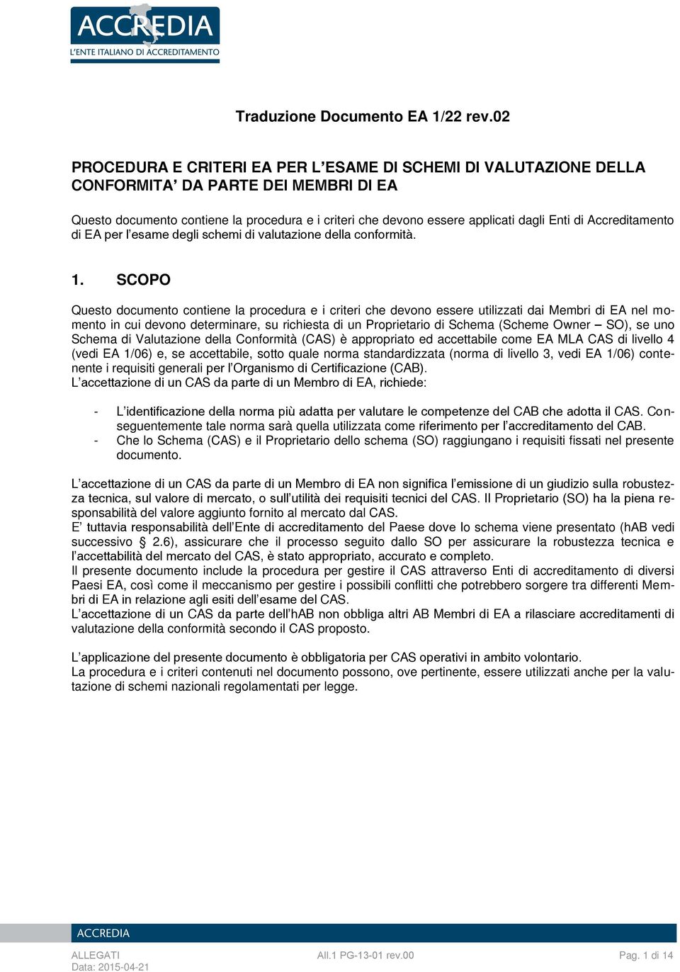 Accreditament di EA per l esame degli schemi di valutazine della cnfrmità. 1.