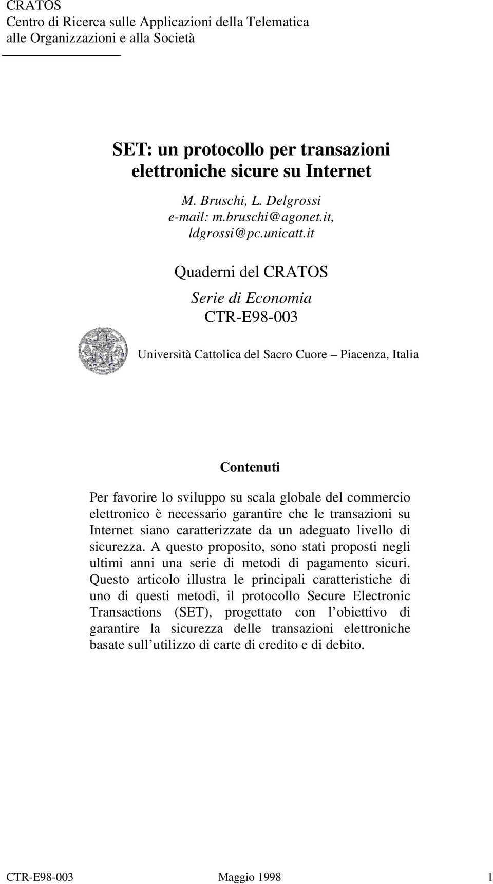 it Quaderni del CRATOS Serie di Economia CTR-E98-003 Università Cattolica del Sacro Cuore Piacenza, Italia Contenuti Per favorire lo sviluppo su scala globale del commercio elettronico è necessario