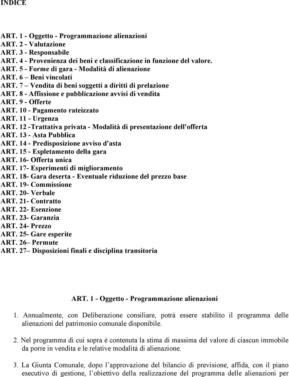 12 -Trattativa privata - Modalità di presentazione dell'offerta ART. 13 - Asta Pubblica ART. 14 - Predisposizione avviso d'asta ART. 15 - Espletamento della gara ART. 16- Offerta unica ART.