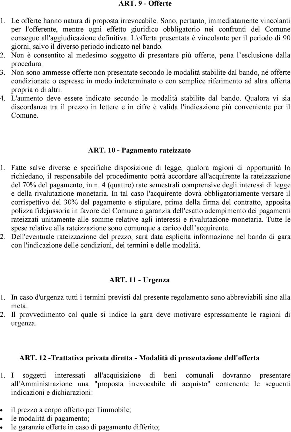 L'offerta presentata è vincolante per il periodo di 90 giorni, salvo il diverso periodo indicato nel bando. 2.