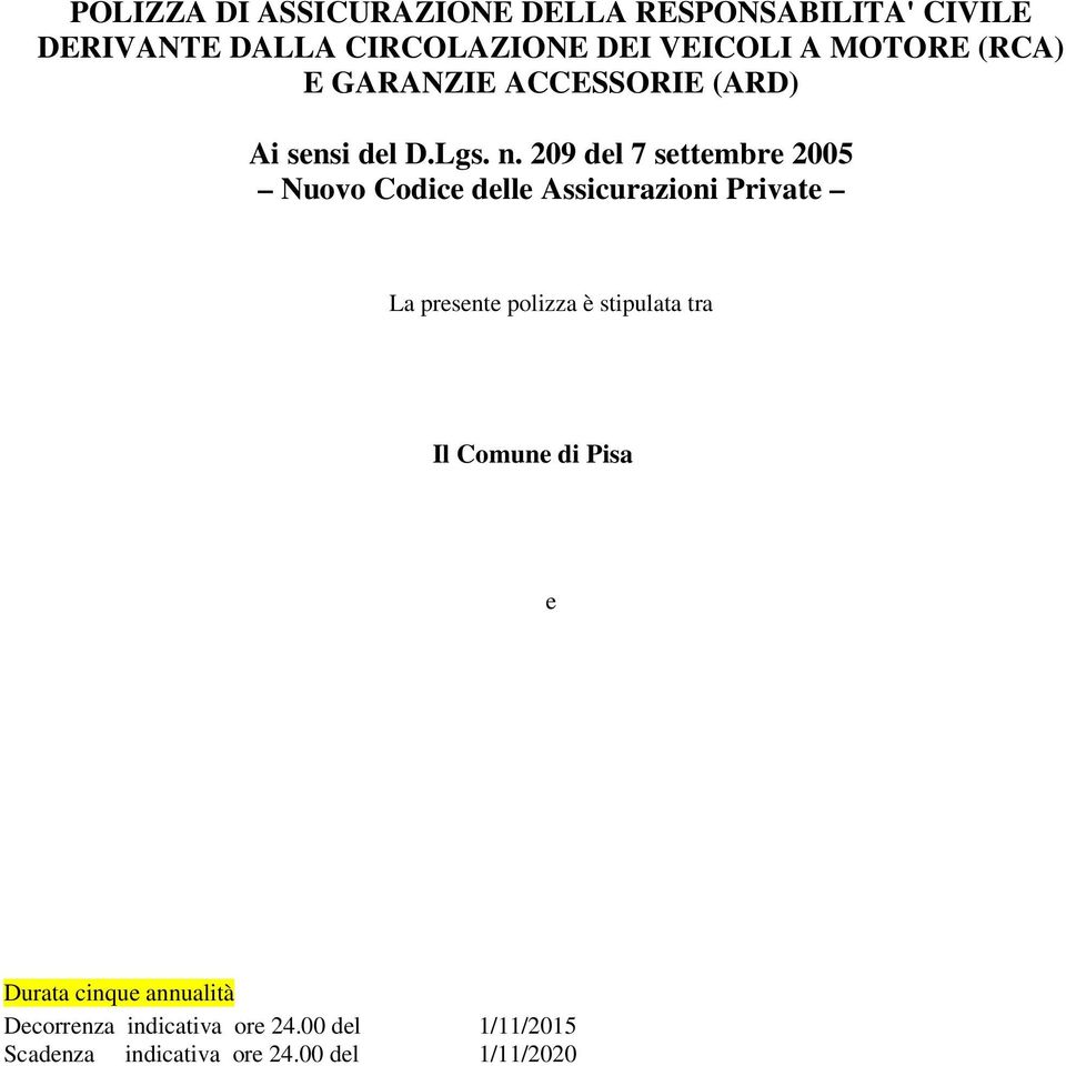 209 del 7 settembre 2005 Nuovo Codice delle Assicurazioni Private La presente polizza è stipulata