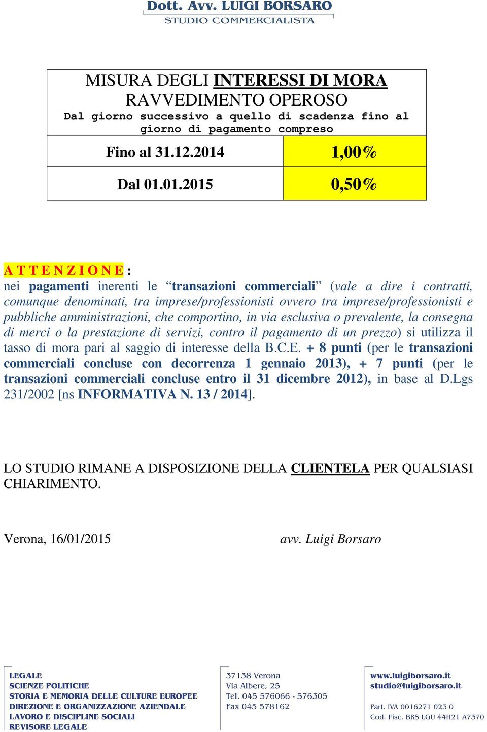 01.2015 0,50% A T T E N Z I O N E : nei pagamenti inerenti le transazioni commerciali (vale a dire i contratti, comunque denominati, tra imprese/professionisti ovvero tra imprese/professionisti e