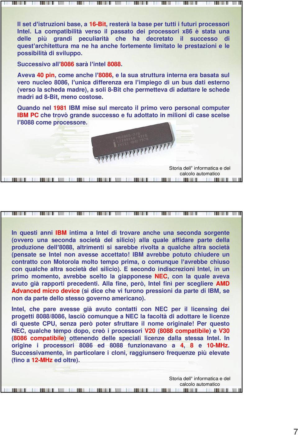 possibilità di sviluppo. Successivo all 8086 sarà l intel 8088.