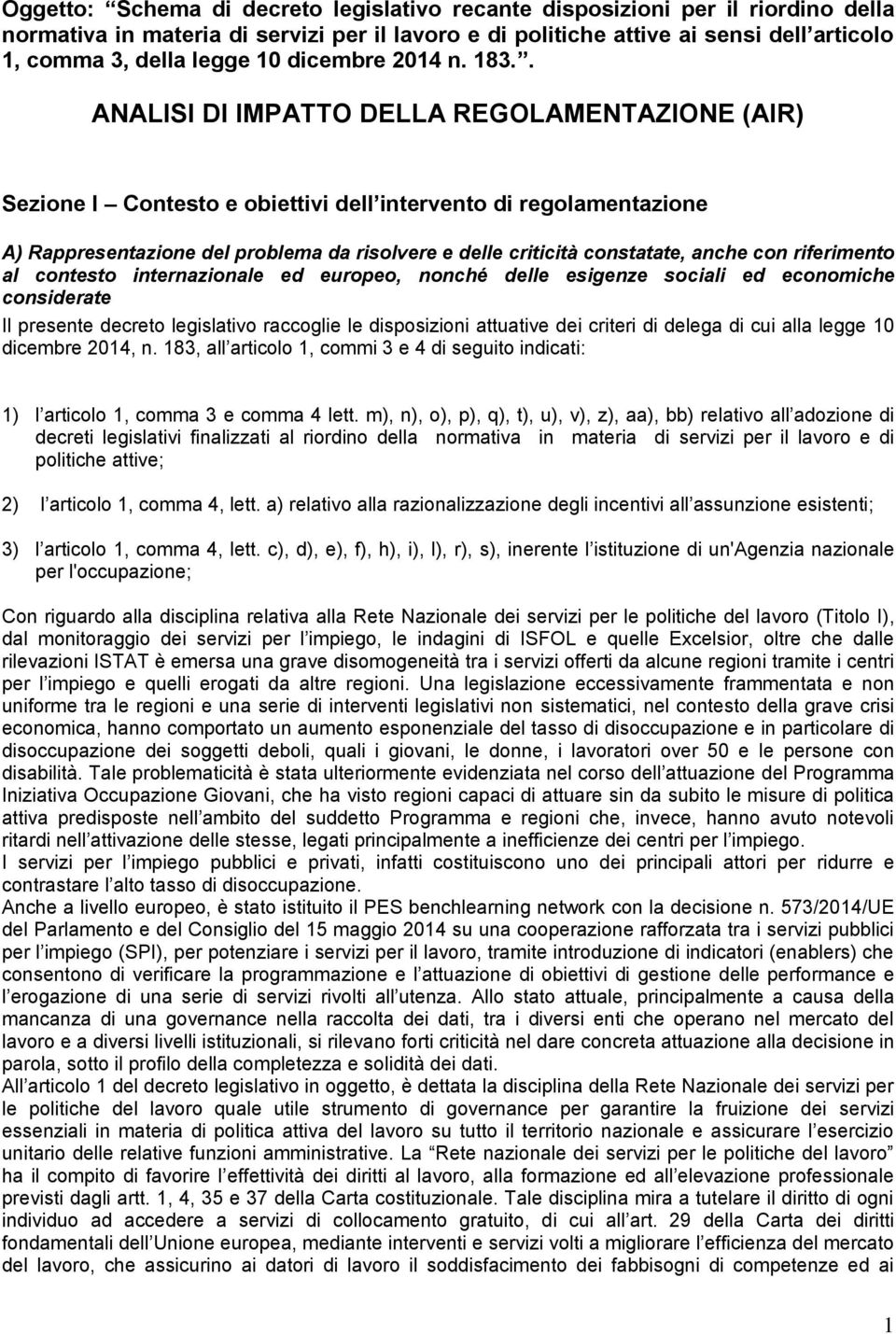 . ANALISI DI IMPATTO DELLA REGOLAMENTAZIONE (AIR) Sezione I Contesto e obiettivi dell intervento di regolamentazione A) Rappresentazione del problema da risolvere e delle criticità constatate, anche