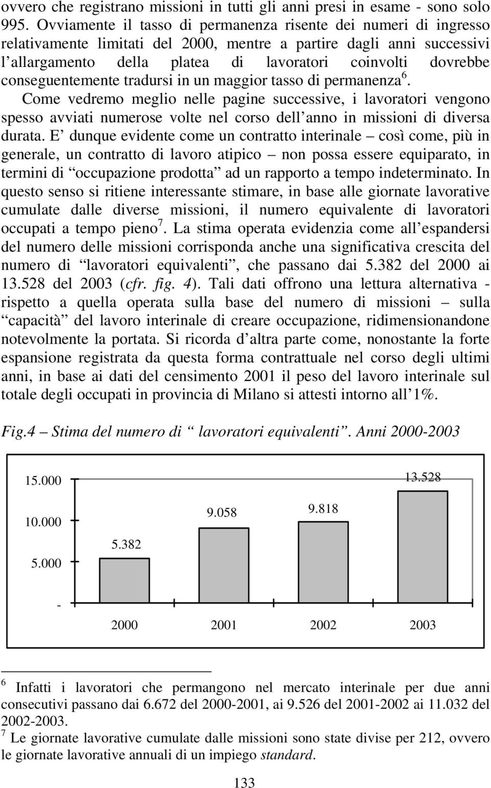 conseguentemente tradursi in un maggior tasso di permanenza 6.