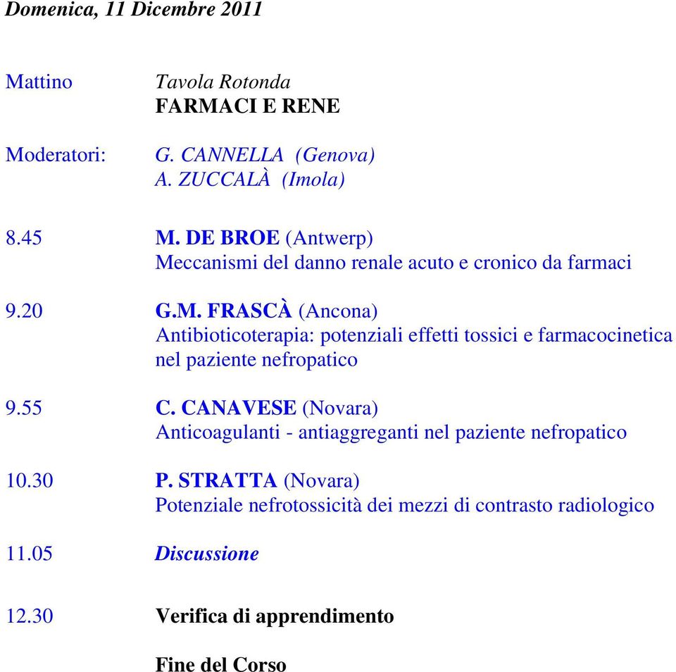 55 C. CANAVESE (Novara) Anticoagulanti - antiaggreganti nel paziente nefropatico 10.30 P.