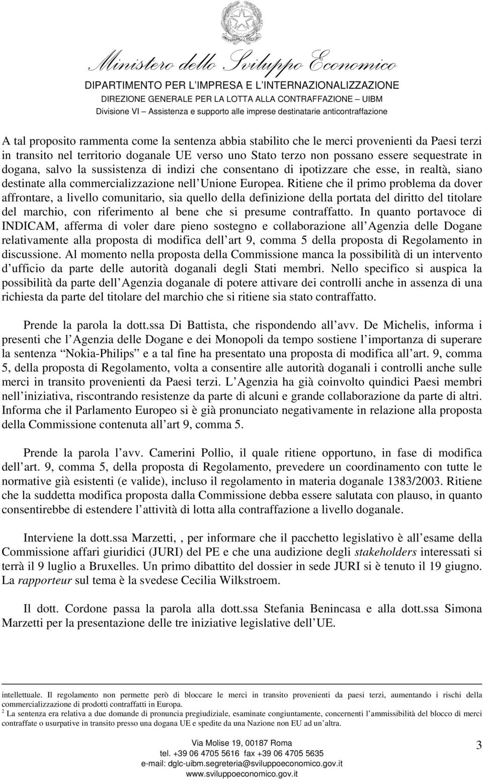 Ritiene che il primo problema da dover affrontare, a livello comunitario, sia quello della definizione della portata del diritto del titolare del marchio, con riferimento al bene che si presume