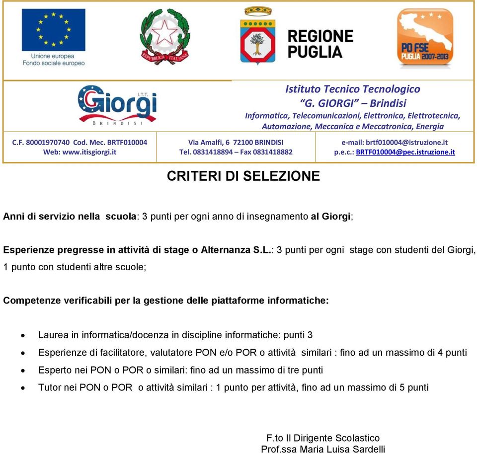 : 3 punti per ogni stage con studenti del Giorgi, 1 punto con studenti altre scuole; Competenze verificabili per la gestione delle piattaforme informatiche: Laurea in