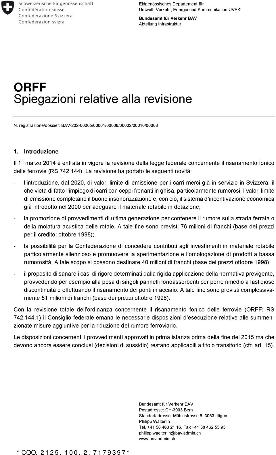 Introduzione Il 1 marzo 2014 è entrata in vigore la revisione della legge federale concernente il risanamento fonico delle ferrovie (RS 742.144).