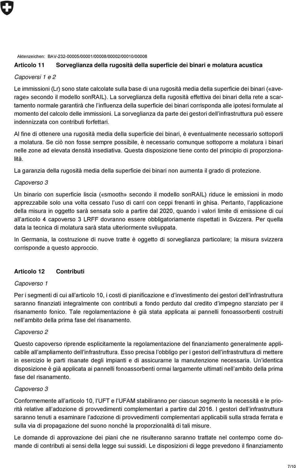 La sorveglianza della rugosità effettiva dei binari della rete a scartamento normale garantirà che l influenza della superficie dei binari corrisponda alle ipotesi formulate al momento del calcolo