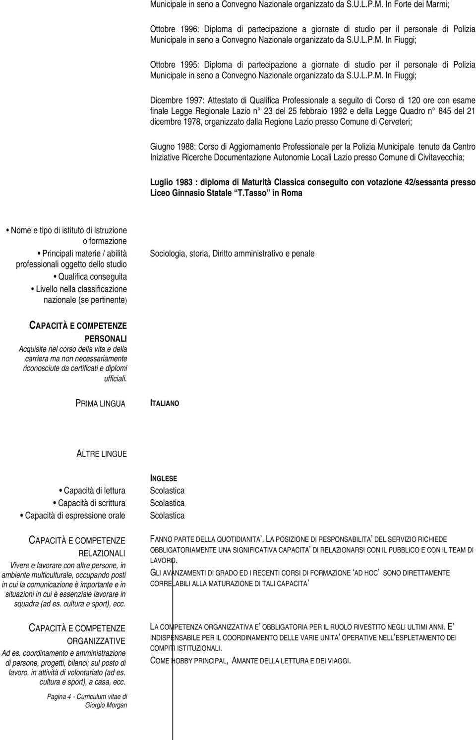 In Fiuggi; Ottobre 1995: Diploma di partecipazione a giornate di studio per il personale di Polizia Municipale in seno a Convegno Nazionale organizzato da S.