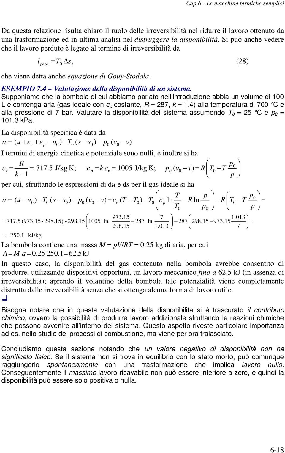 Spponamo che la bombola d c abbamo parlato nell ntrodzone abba n volme d 1 L e contenga ara (gas deale con c p costante R 287 k 1.4) alla temperatra d 7 C e alla pressone d 7 bar.