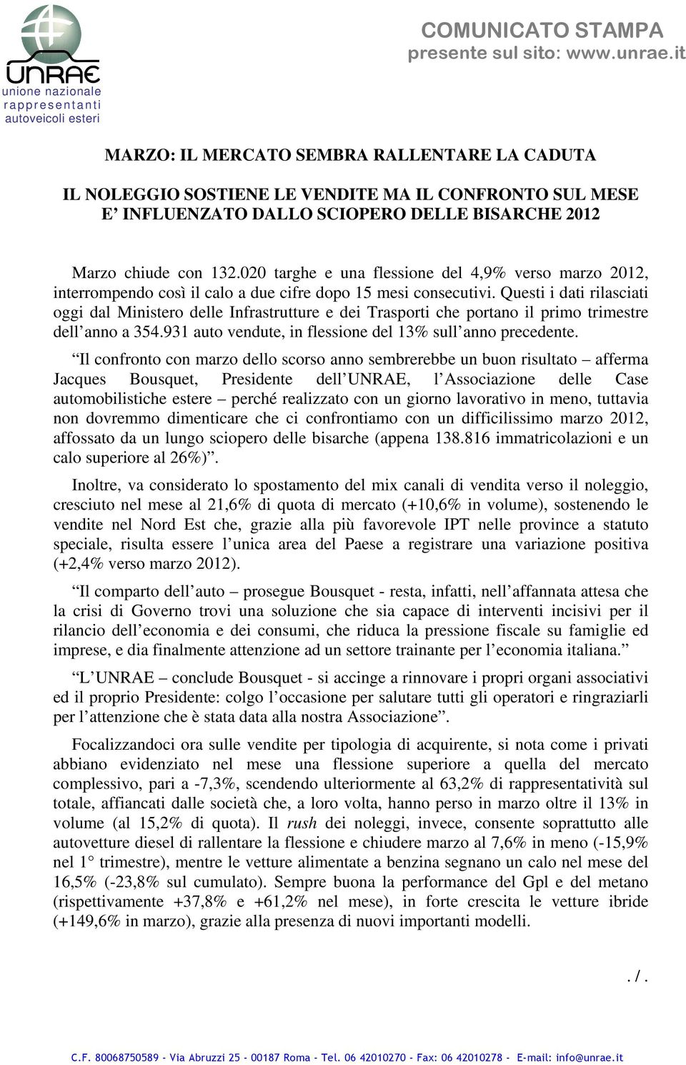 DELLE BISARCHE 2012 Marzo chiude con 132.020 targhe e una flessione del 4,9% verso marzo 2012, interrompendo così il calo a due cifre dopo 15 mesi consecutivi.