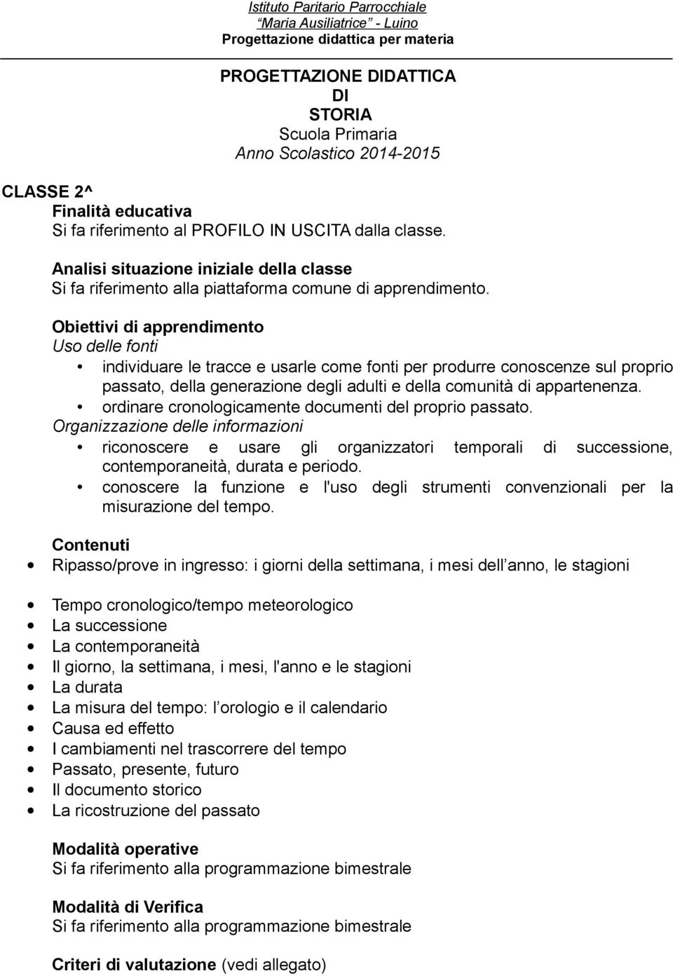 conoscere la funzione e l'uso degli strumenti convenzionali per la misurazione del tempo.