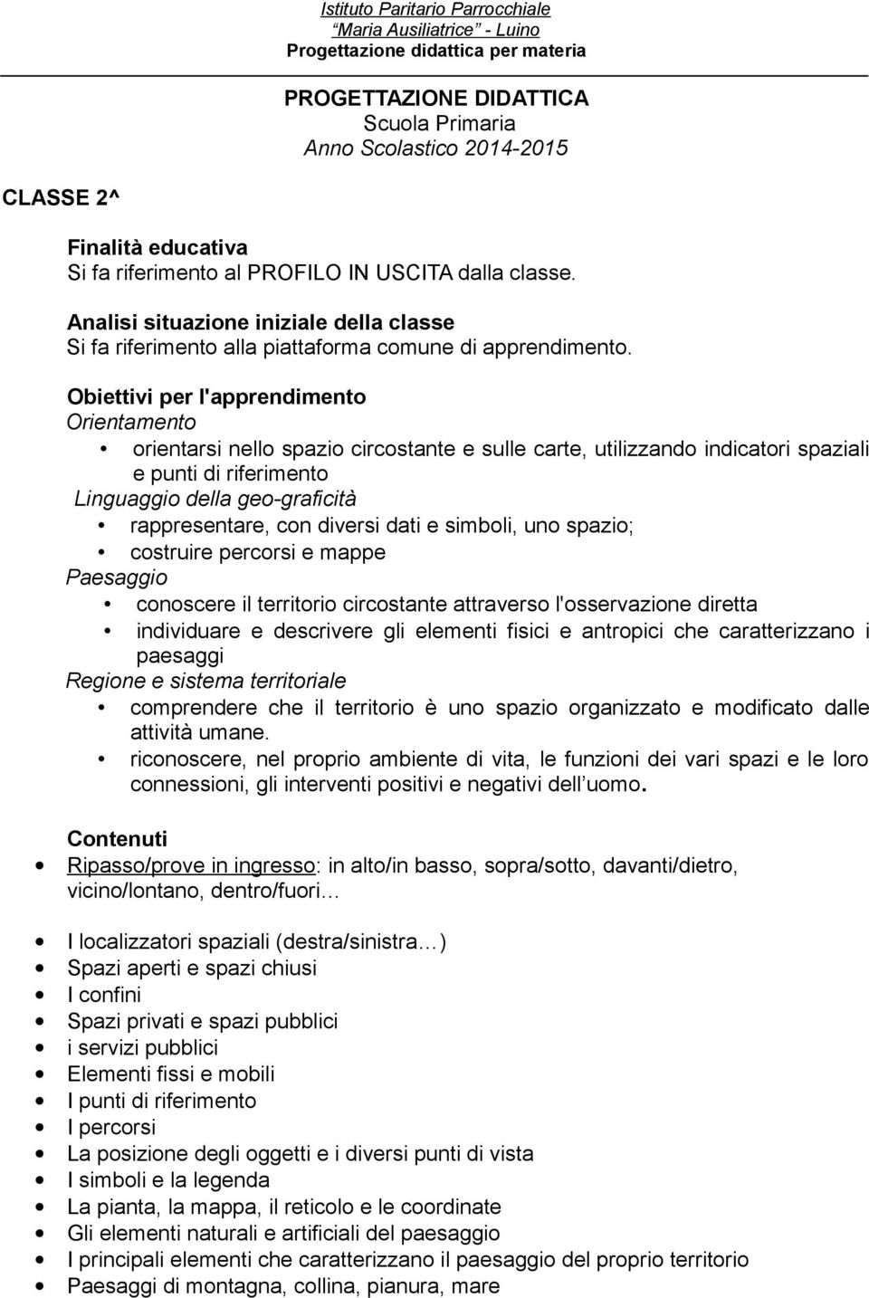 che caratterizzano i paesaggi Regione e sistema territoriale comprendere che il territorio è uno spazio organizzato e modificato dalle attività umane.