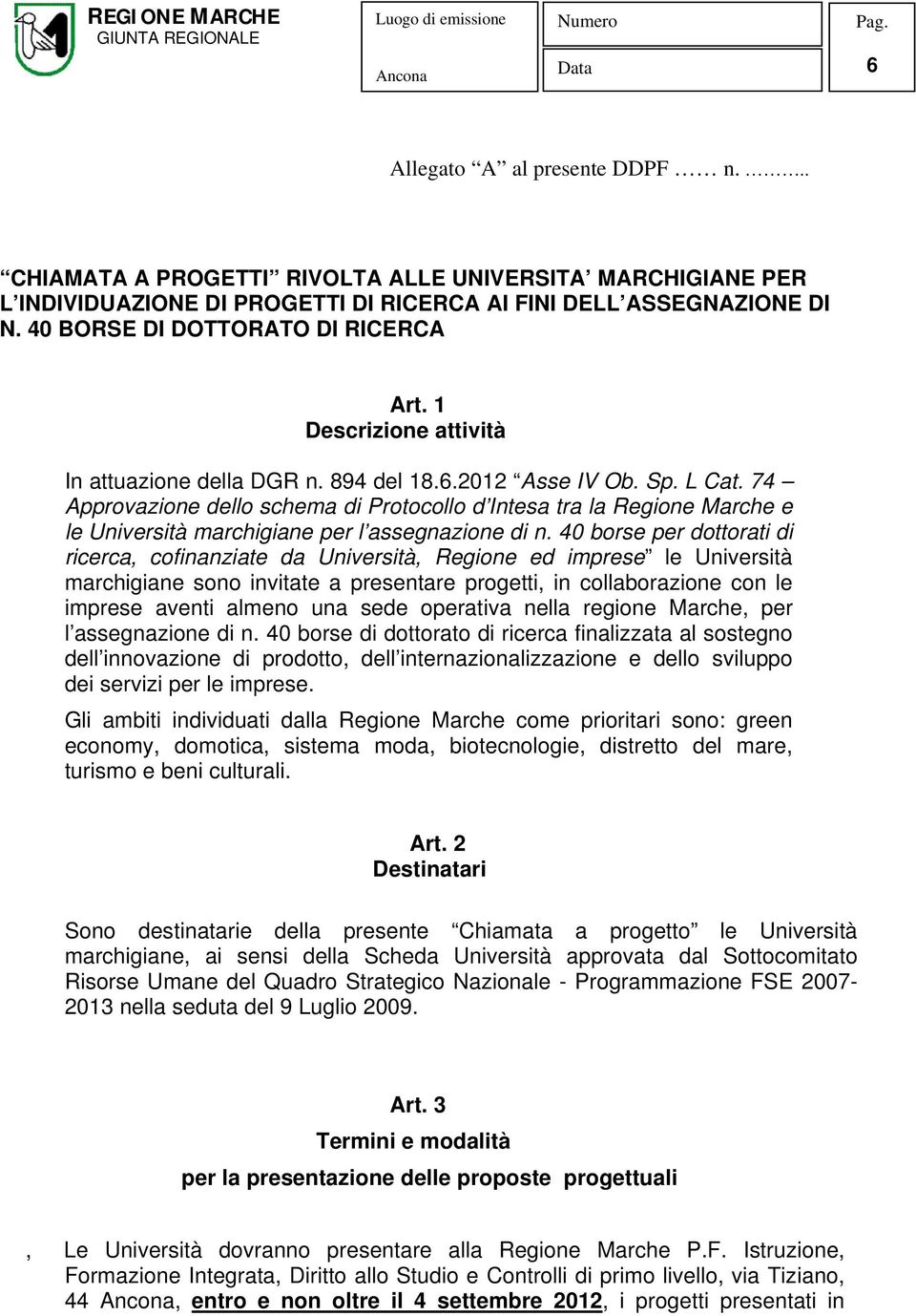 74 Approvazione dello schema di Protocollo d Intesa tra la Regione Marche e le Università marchigiane per l assegnazione di n.