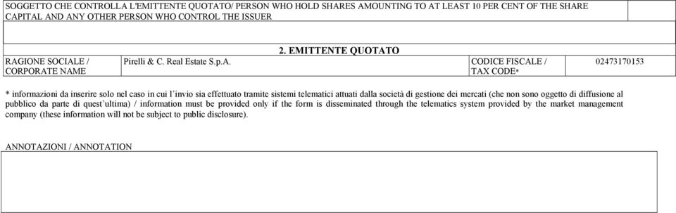 E AME 2. EMITTETE QUOTATO Pirelli & C. Real Estate S.p.A. COCE FISCALE / TAX CODE* 02473170153 * informazioni da inserire solo nel caso in cui l invio sia effettuato tramite