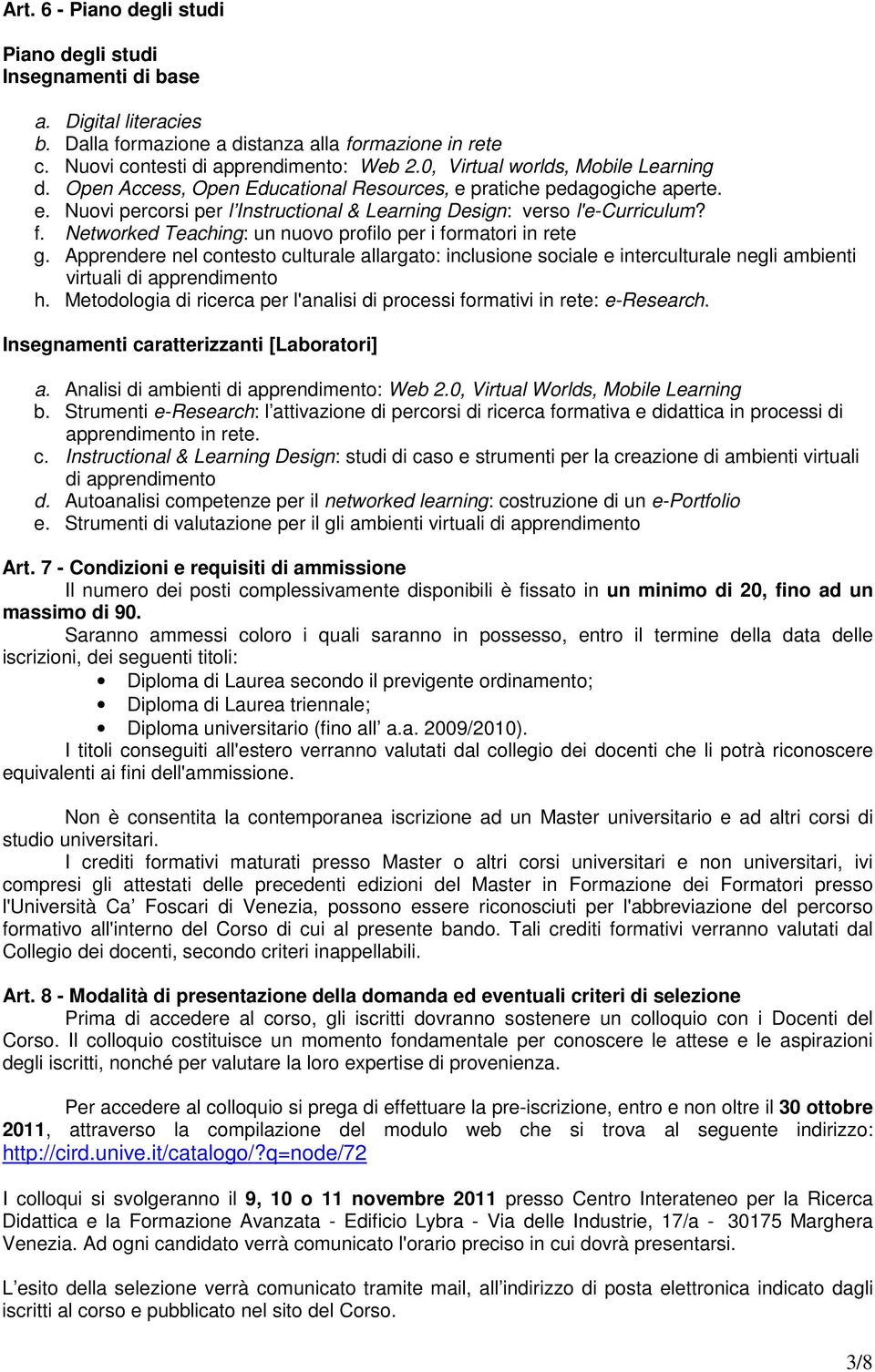 Networked Teaching: un nuovo profilo per i formatori in rete g. Apprendere nel contesto culturale allargato: inclusione sociale e interculturale negli ambienti virtuali di apprendimento h.