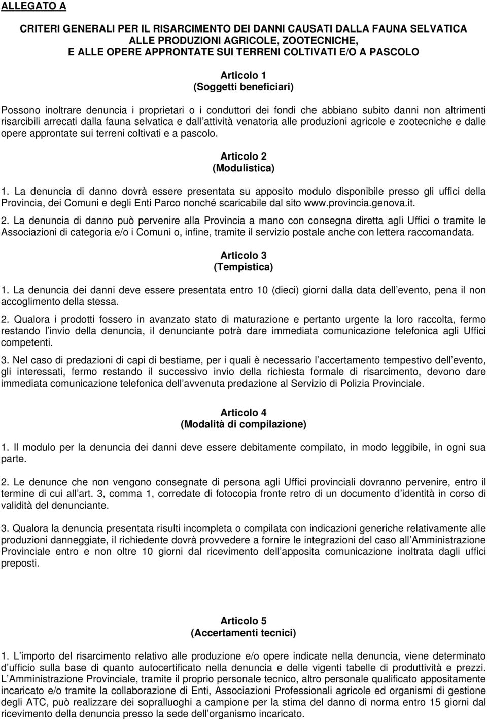 alle produzioni agricole e zootecniche e dalle opere approntate sui terreni coltivati e a pascolo. Articolo 2 (Modulistica) 1.