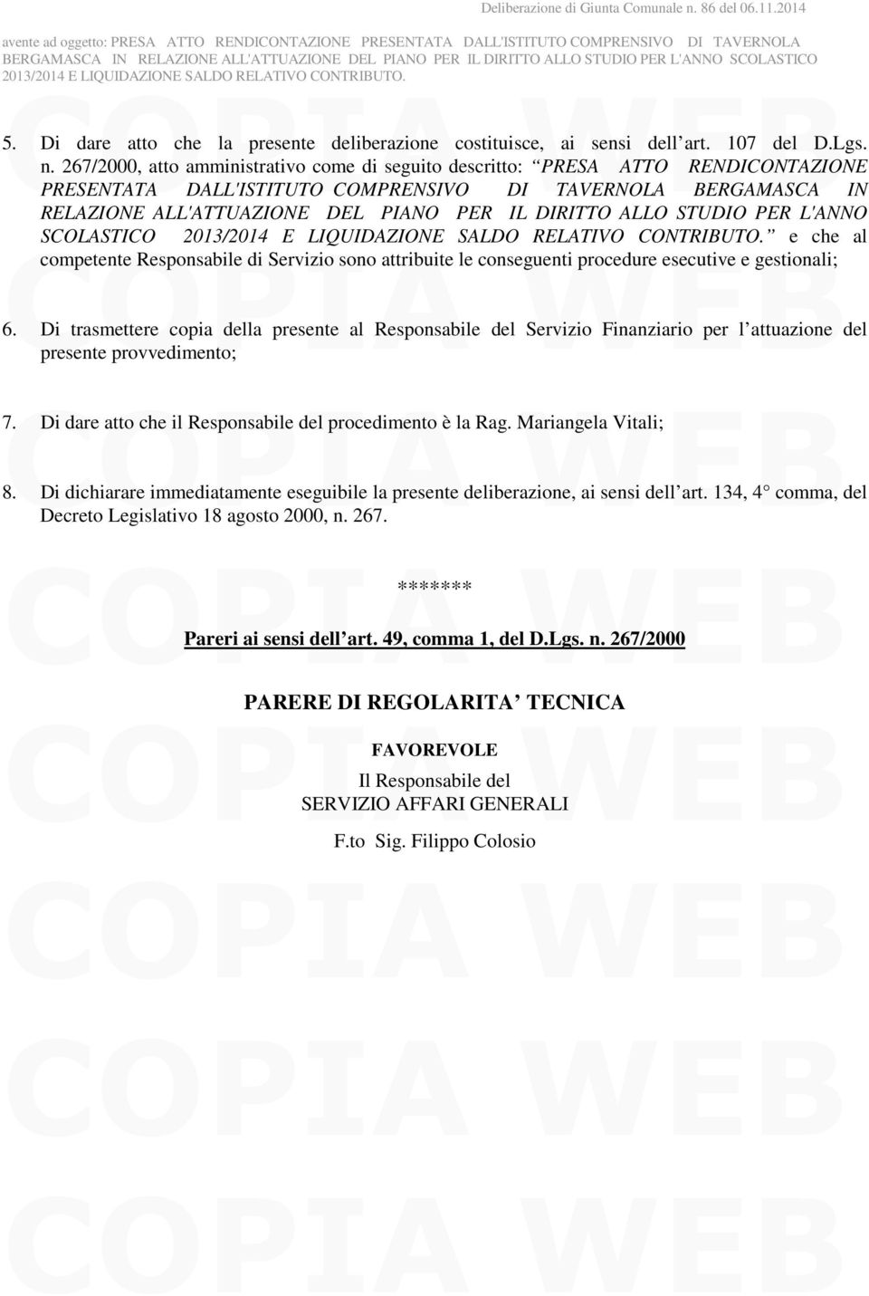 ALLO STUDIO PER L'ANNO e che al competente Responsabile di Servizio sono attribuite le conseguenti procedure esecutive e gestionali; SCOLASTICO 6.