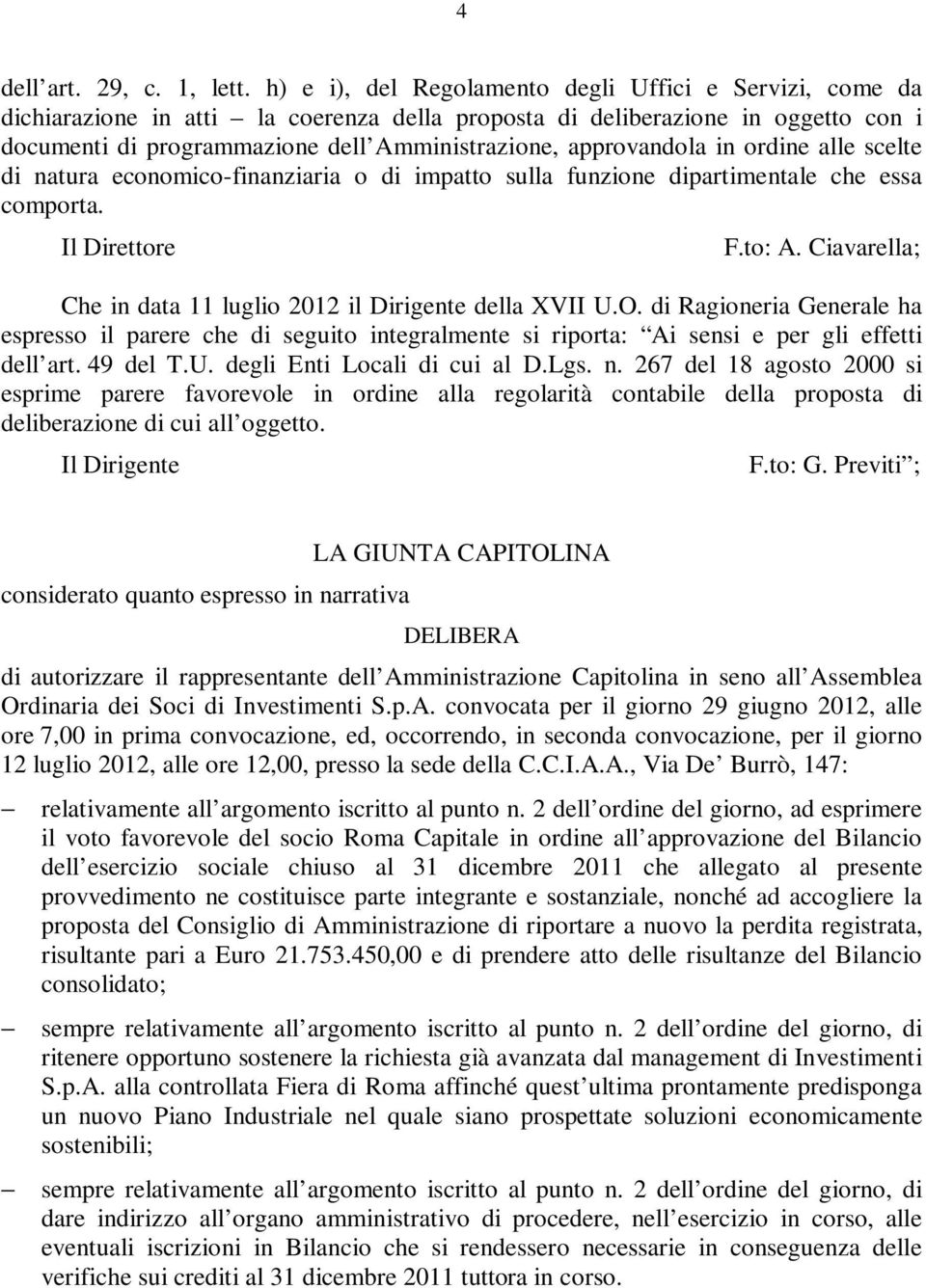 approvandola in ordine alle scelte di natura economico-finanziaria o di impatto sulla funzione dipartimentale che essa comporta. Il Direttore F.to: A.