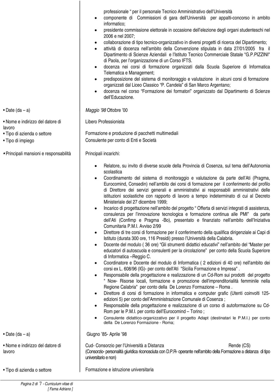 Dipartimento; attività di docenza nell ambito della Convenzione stipulata in data 27/01/2005 fra il Dipartimento di Scienze Aziendali e l Istituto Tecnico Commerciale Statale "G.P.