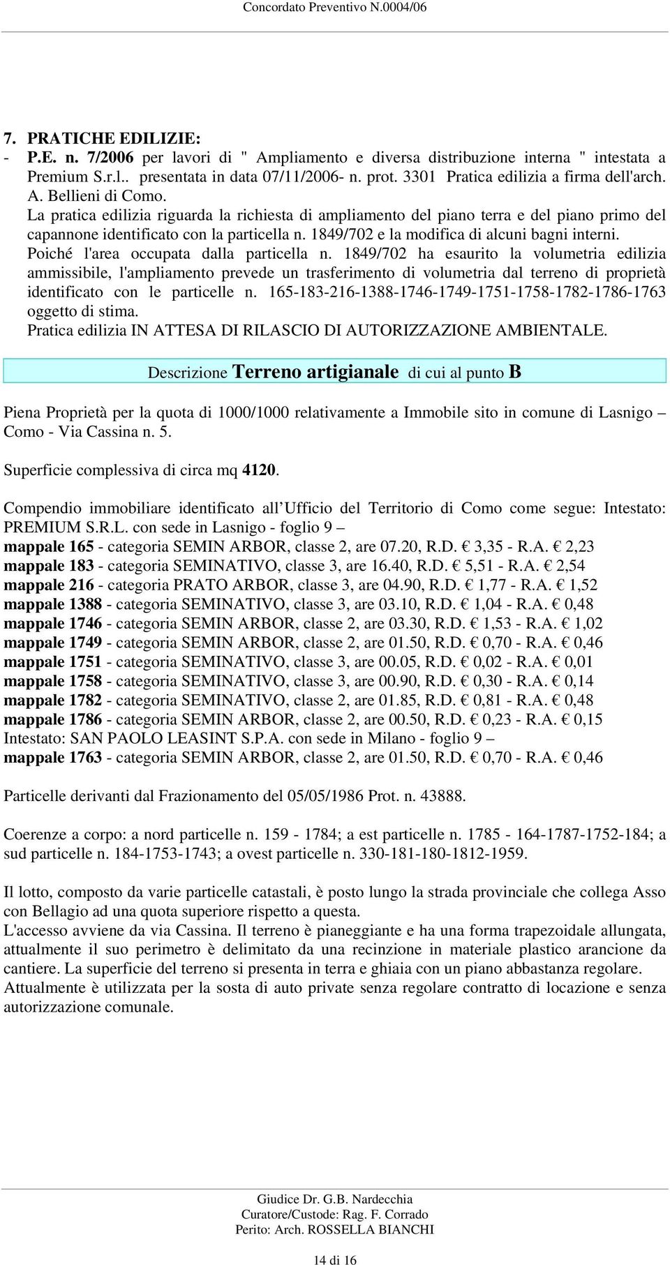 1849/702 e la modifica di alcuni bagni interni. Poiché l'area occupata dalla particella n.