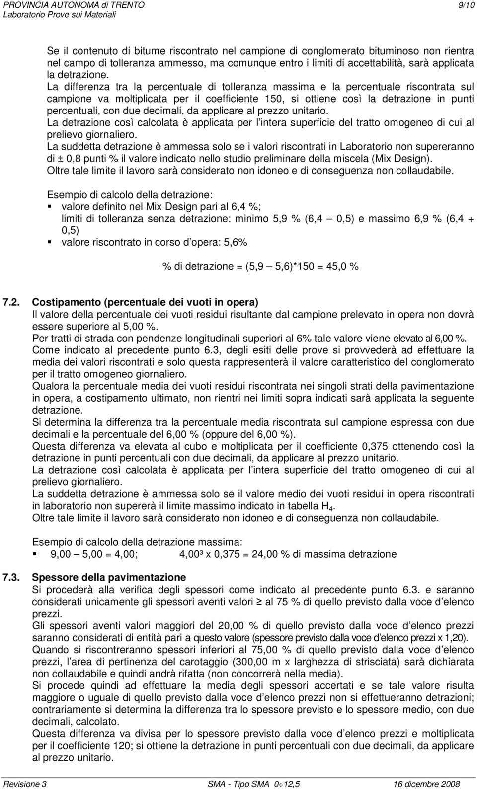 La differenza tra la percentuale di tolleranza massima e la percentuale riscontrata sul campione va moltiplicata per il coefficiente 150, si ottiene così la detrazione in punti percentuali, con due