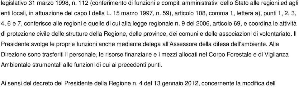 9 del 2006, articolo 69, e coordina le attività di protezione civile delle strutture della Regione, delle province, dei comuni e delle associazioni di volontariato.