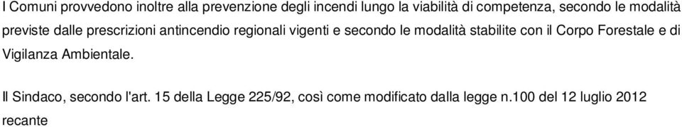 100 del 12 luglio 2012 recante disposizioni urgenti per il riordino della Protezione Civile, è "l'autorità comunale di Protezione civile".